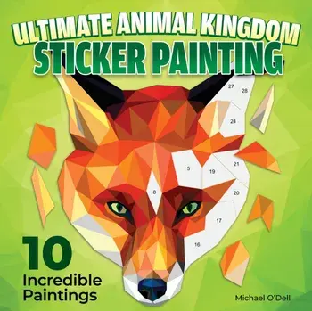 Ultimate Animal Kingdom Sticker Painting. 10 Incredible Paintings, Paperback/Michael O'Dell