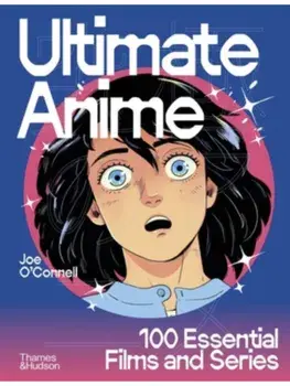 Ultimate Anime. 100 Essential Films and Series, Hardback/Joe O’Connell