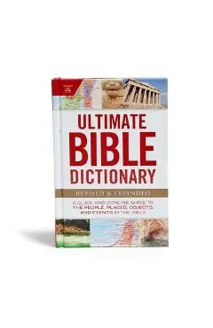 Ultimate Bible Dictionary: A Quick and Concise Guide to the People, Places, Objects, and Events in the Bible - Holman Bible Editorial