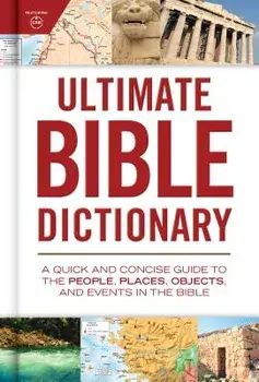 Ultimate Bible Dictionary: A Quick and Concise Guide to the People, Places, Objects, and Events in the Bible, Hardcover/Holman Bible Editorial