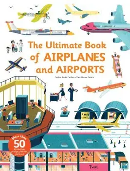 Ultimate Book of Airplanes and Airports, Hardcover/Sophie Bordet-Petillon