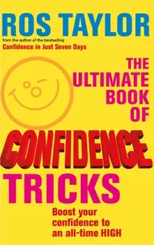 Ultimate Book Of Confidence Tricks. Boost your confidence to an all time high, Paperback/Ros Taylor