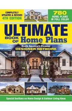 Ultimate Book of Home Plans, Completely Updated & Revised 4th Edition: Over 680 Home Plans in Full Color: North America's Premier Designer Network: Sp - Editors Of Creative Homeowner