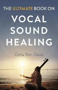 Ultimate Book on Vocal Sound Healing, The, Paperback/Githa Ben-David