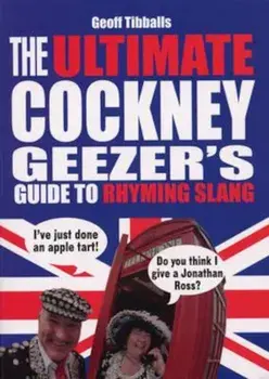 Ultimate Cockney Geezer's Guide to Rhyming Slang, Paperback/Geoff Tibballs