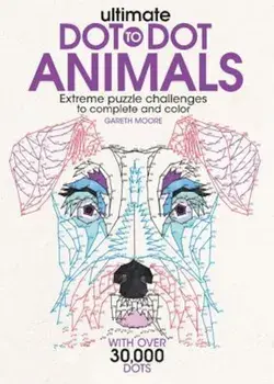 Ultimate Dot-To-Dot Animals: Extreme Puzzle Challenges to Complete and Color, Paperback/Gareth Moore