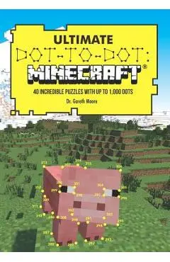 Ultimate Dot-To-Dot: Minecraft: 40 Incredible Puzzles with Up to 1,000 Dots - Gareth Moore