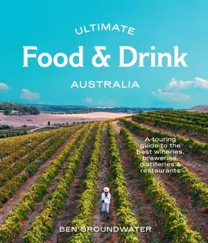 Ultimate Food & Drink: Australia. A Guide to the Best Wineries, Breweries, Distilleries and Restaurants, Paperback/***
