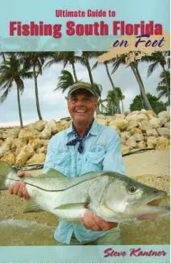 Ultimate Guide to Fishing South Florida on Foot - Steve Kantner