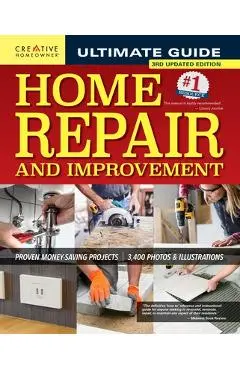 Ultimate Guide to Home Repair and Improvement, 3rd Updated Edition: Proven Money-Saving Projects; 3,400 Photos & Illustrations - Charles Byers