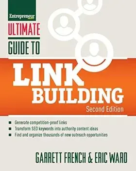Ultimate Guide to Link Building. How to Build Website Authority, Increase Traffic and Search Ranking with Backlinks, Paperback/Garrett French