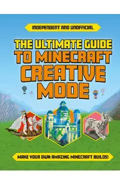 Ultimate Guide to Minecraft Creative Mode (Independent & Unofficial) - Eddie Robson