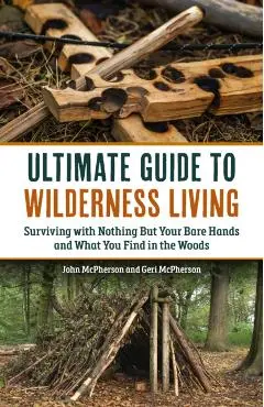 Ultimate Guide to Wilderness Living - Geri|mcpherson Mcpherson