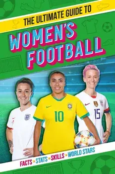 Ultimate Guide to Women's Football, Paperback/Emily Stead