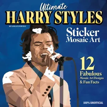 Ultimate Harry Styles Sticker Mosaic Art Book. 12 Amazing Mosaic Art Designs & Fun Facts, Paperback/Logan Powell