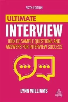Ultimate Interview: 100s of Sample Questions and Answers for Interview Success, Paperback/Lynn Williams