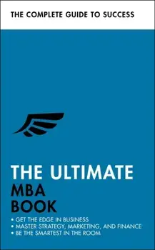 Ultimate MBA Book. Get the Edge in Business; Master Strategy, Marketing, and Finance; Enjoy a Business School Education in a Book, Paperback/Roger Mason