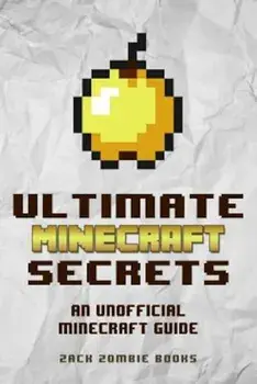 Ultimate Minecraft Secrets: An Unofficial Guide to Minecraft Tips, Tricks and Hints You May Not Know, Paperback/Zack Zombie Books