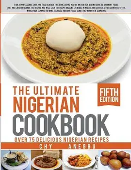 Ultimate Nigerian Cookbook: Best Cookbook for Making Nigerian Foods, Paperback/Chy Anegbu