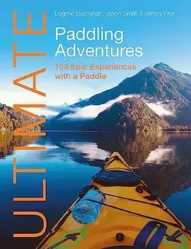 Ultimate Paddling Adventures. 100 Epic Experiences with a Paddle, 2 New edition, Paperback/James Weir