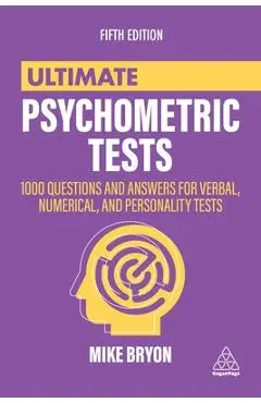 Ultimate Psychometric Tests: 1000 Questions and Answers for Verbal, Numerical, and Personality Tests - Mike Bryon