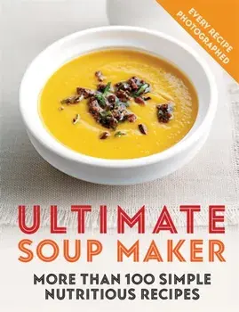 Ultimate Soup Maker. More than 100 simple, nutritious recipes, Paperback/Joy Skipper