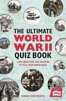 Ultimate World War II Quiz Book, Paperback/Kieran Whitworth