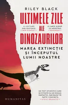Ultimele zile ale dinozaurilor. Marea extinctie si inceputul lumii noastre/Riley Black