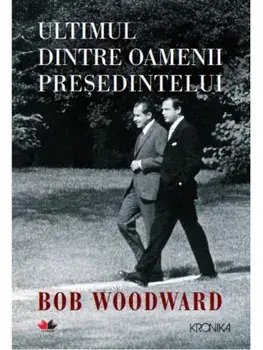 Ultimul dintre oamenii presedintelui/Bob Woodward