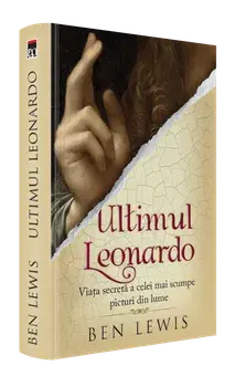 Ultimul Leonardo. Viata secreta a celei mai scumpe picturi din lume/Ben Lewis