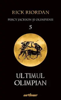Ultimul olimpian. Seria Percy Jackson si Olimpienii. Volumul 5/Rick Riordan