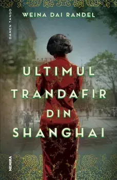 Ultimul trandafir din Shanghai/Weina Dai Randel
