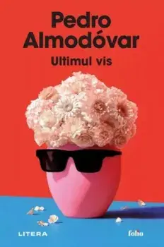 Ultimul vis/Pedro Almodovar