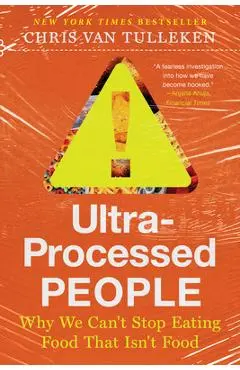 Ultra-Processed People: The Science Behind Food That Isn't Food - Chris Van Tulleken