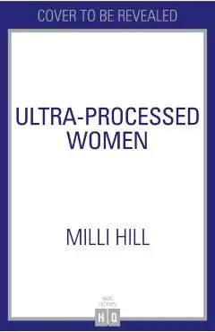 Ultra-Processed Women - Milli Hill