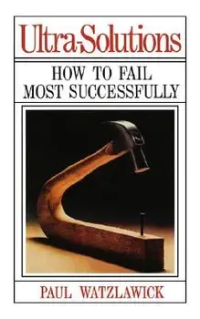Ultra-Solutions: How to Fail Most Successfully, Paperback/Paul Watzlawick