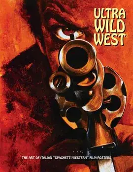 Ultra Wild West: The Art of Italian "spaghetti Western" Film Posters, Paperback/Joe Westwood