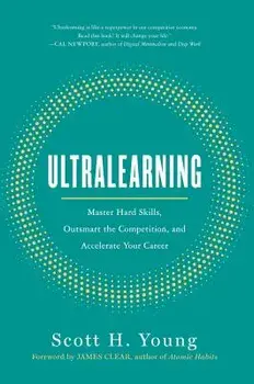 Ultralearning: Master Hard Skills, Outsmart the Competition, and Accelerate Your Career, Hardcover/Scott Young