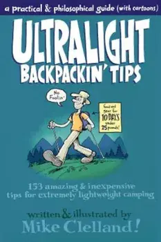 Ultralight Backpackin' Tips: 153 Amazing & Inexpensive Tips for Extremely Lightweight Camping, Paperback/Mike Clelland