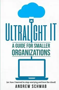 Ultralight It: A Guide for Smaller Organizations, Paperback/Andrew R. Schwab