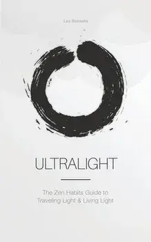 Ultralight: The Zen Habits Guide to Traveling Light and Living Light, Paperback/Leo Babauta