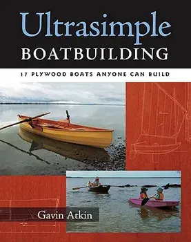 Ultrasimple Boat Building: 18 Plywood Boats Anyone Can Build, Paperback/Gavin Atkin