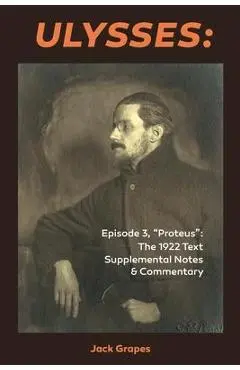 Ulysses Episode 3, Proteus: The 1922 Text Supplemental Notes and Commentary - Jack Grapes