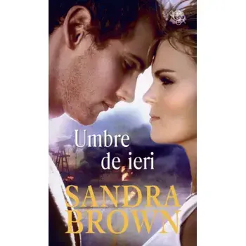 Umbre de ieri/Sandra Brown