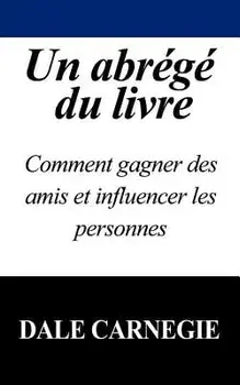 Un Abrege Du Livre: Comment Gagner Des Amis Et Influencer Les Personnes, Paperback/Dale Carnegie