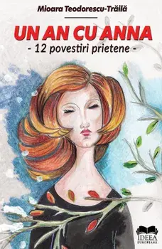 Un an cu Anna. 12 povestiri prietene/Mioara Teodorescu-Traila