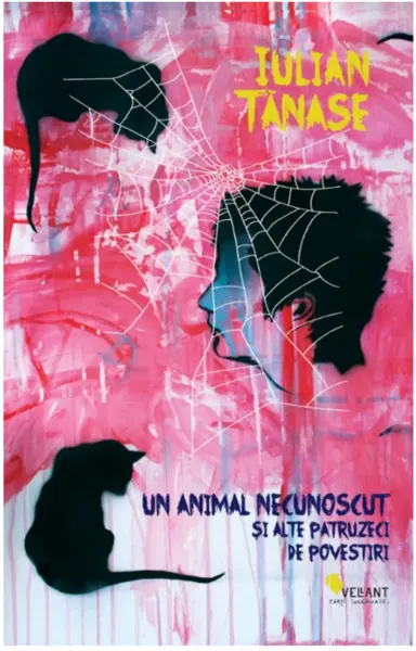Un animal necunoscut si alte patruzeci de povestiri | Iulian Tanase