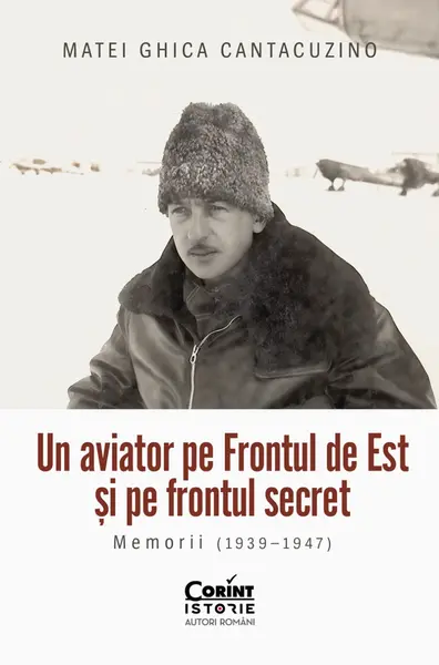 Un aviator pe Frontul de Est și pe frontul secret. Memorii (1939–1947)