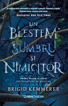 Un blestem sumbru si nimicitor. Primul volum al seriei Distrugatorii de blesteme/Brigid Kemmerer