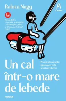 Un cal intr-o mare de lebede. Povestea fascinantei Japonii prin ochii unei tinere femei. Editia a II-a/Raluca Nagy